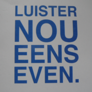 Luister nou eens even.